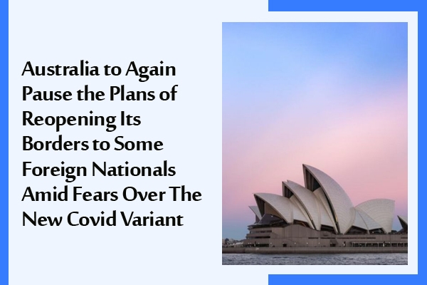 Australia to Again Pause the Plans of Reopening Its Borders to Some Foreign Nationals Amid Fears Over The New Covid Variant