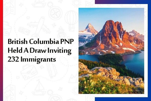 British Columbia PNP Held A Draw Inviting 232 Immigrants