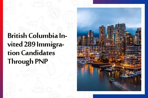 British Columbia Invited 289 Immigration Candidates Through PNP