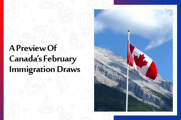 A Preview Of Canada’s February Immigration Draws