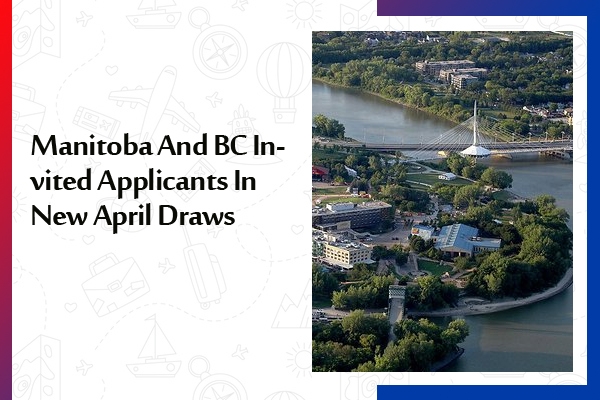 Manitoba And BC Invited Applicants In New April Draws