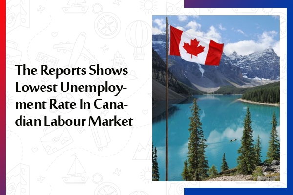 The Reports Shows Lowest Unemployment Rate In Canadian Labour Market