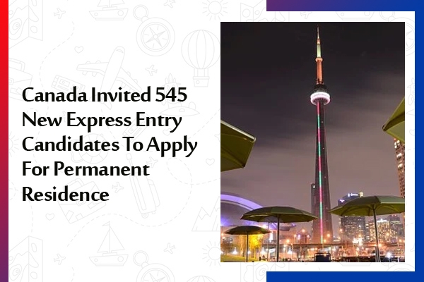 Canada Invited 545 New Express Entry Candidates To Apply For Permanent Residence