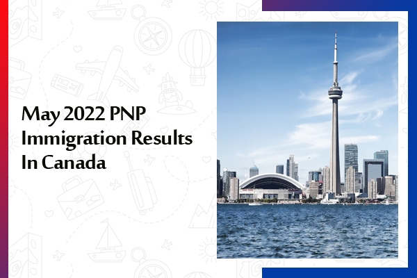 May 2022 PNP Immigration Results In Canada
