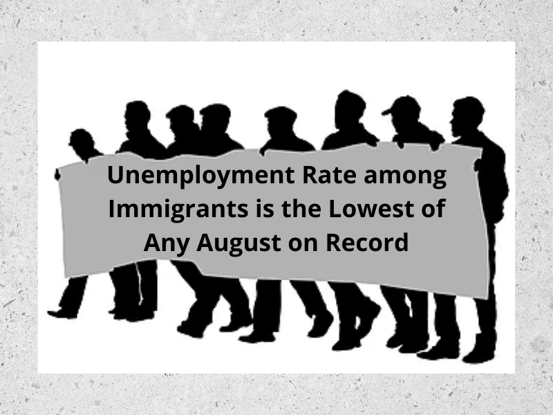 Unemployment Rate among Immigrants is the Lowest of Any August on Record
