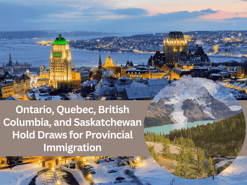 Ontario, Quebec, British Columbia, and Saskatchewan Hold Draws for Provincial Immigration