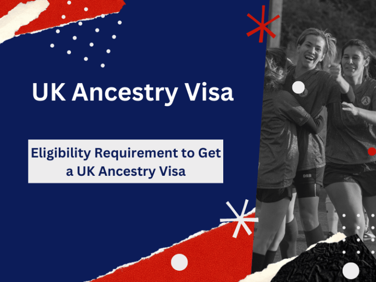 UK Ancestry Visa Eligibility Requirement to Get a UK Ancestry Visa