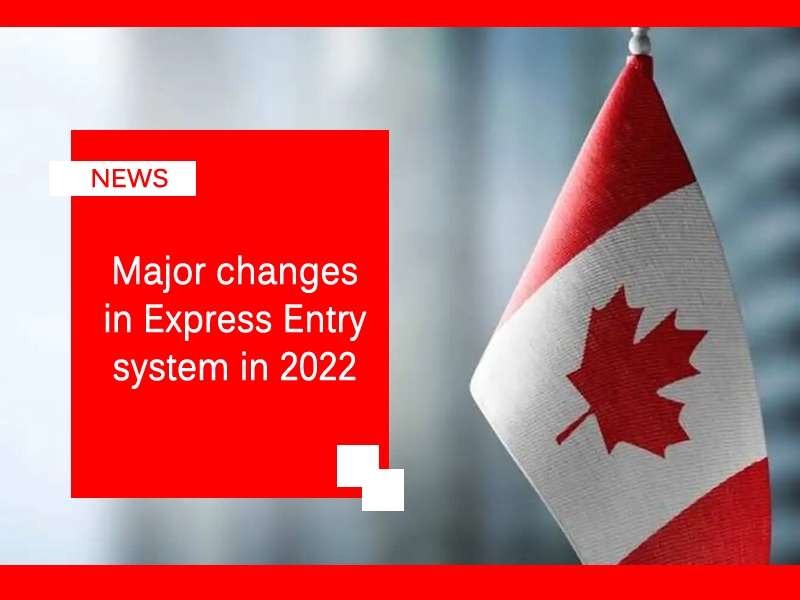 Major changes in Express Entry system in 2022