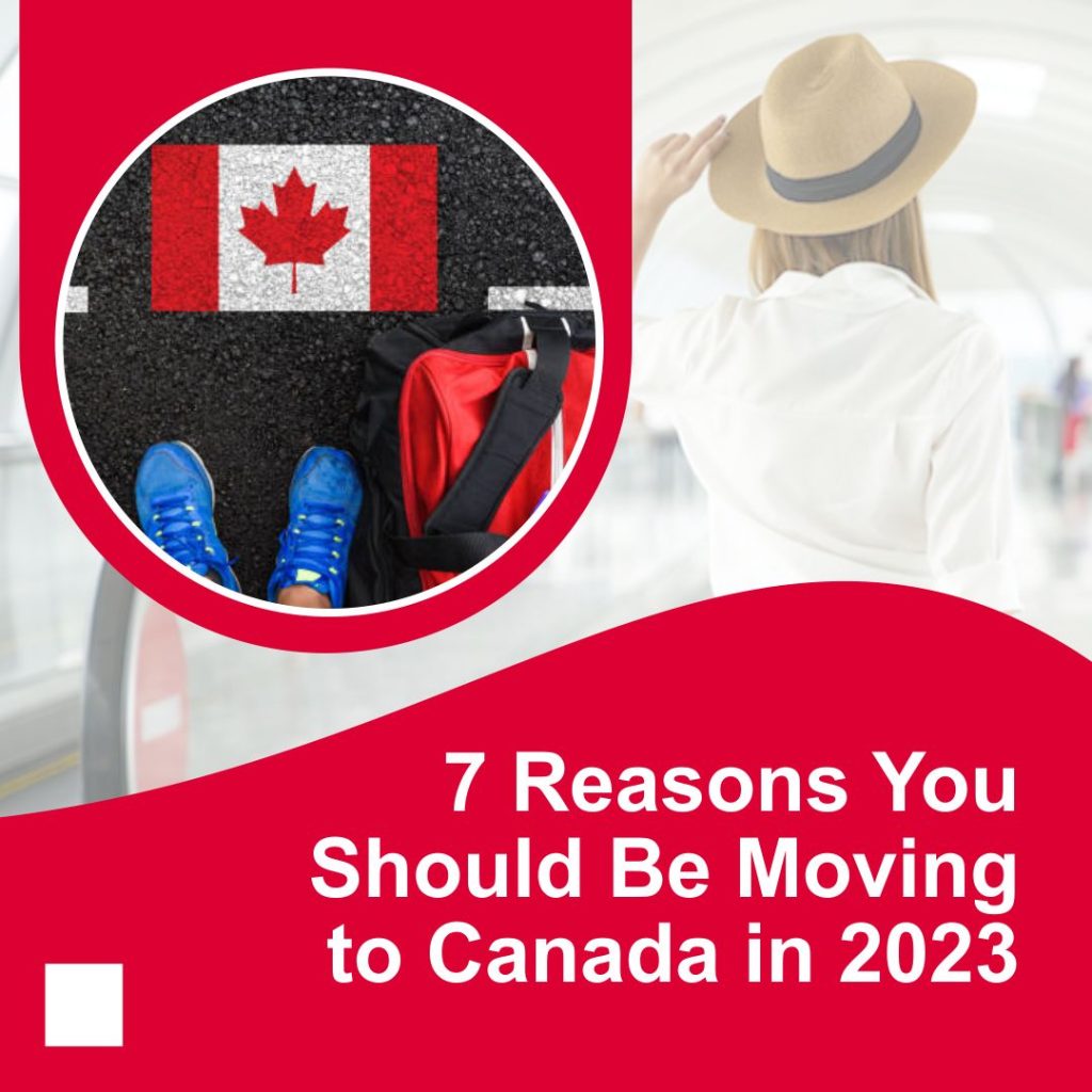 7 Reasons You Should Be Moving to Canada in 2023