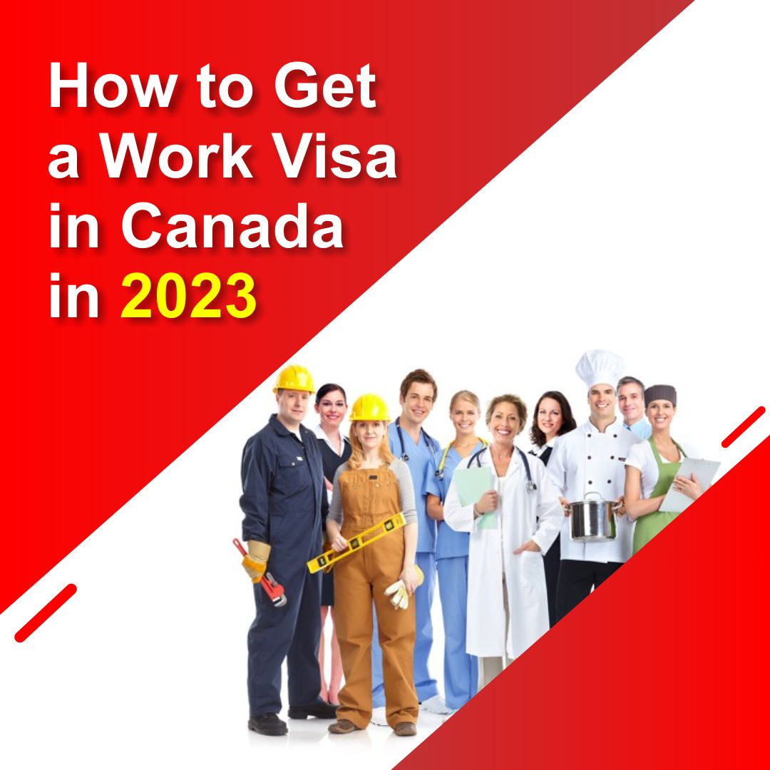 How to Get a Work Visa in Canada in 2023