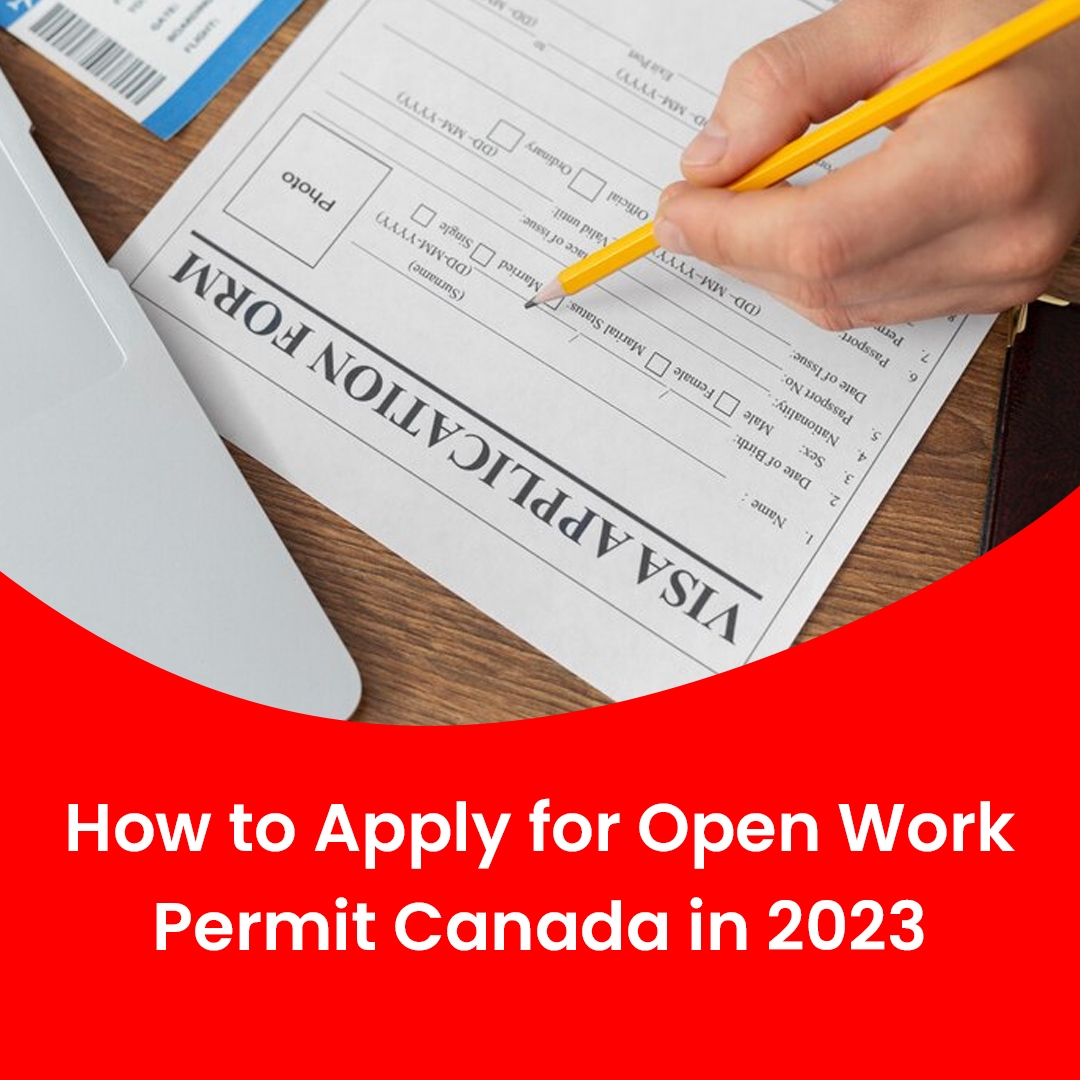 How to Apply for Open Work Permit Canada in 2023?