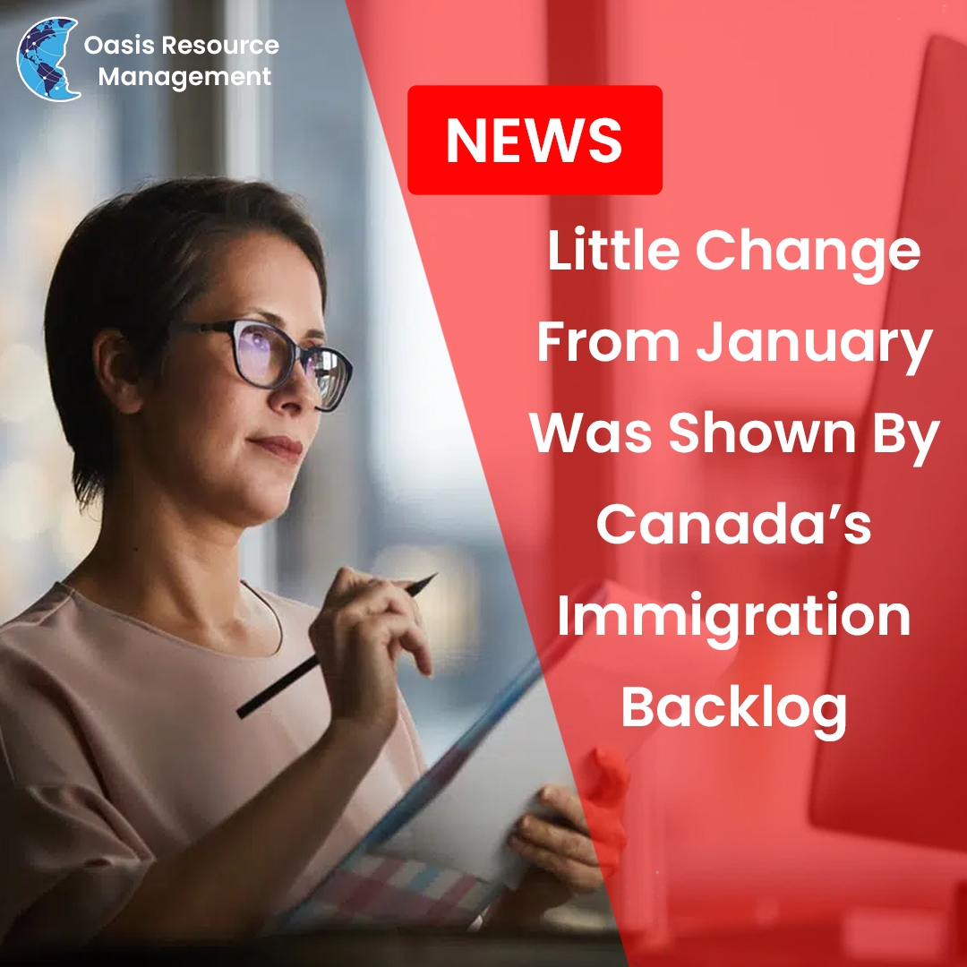 Little Change From January Was Shown By Canada’s Immigration Backlog