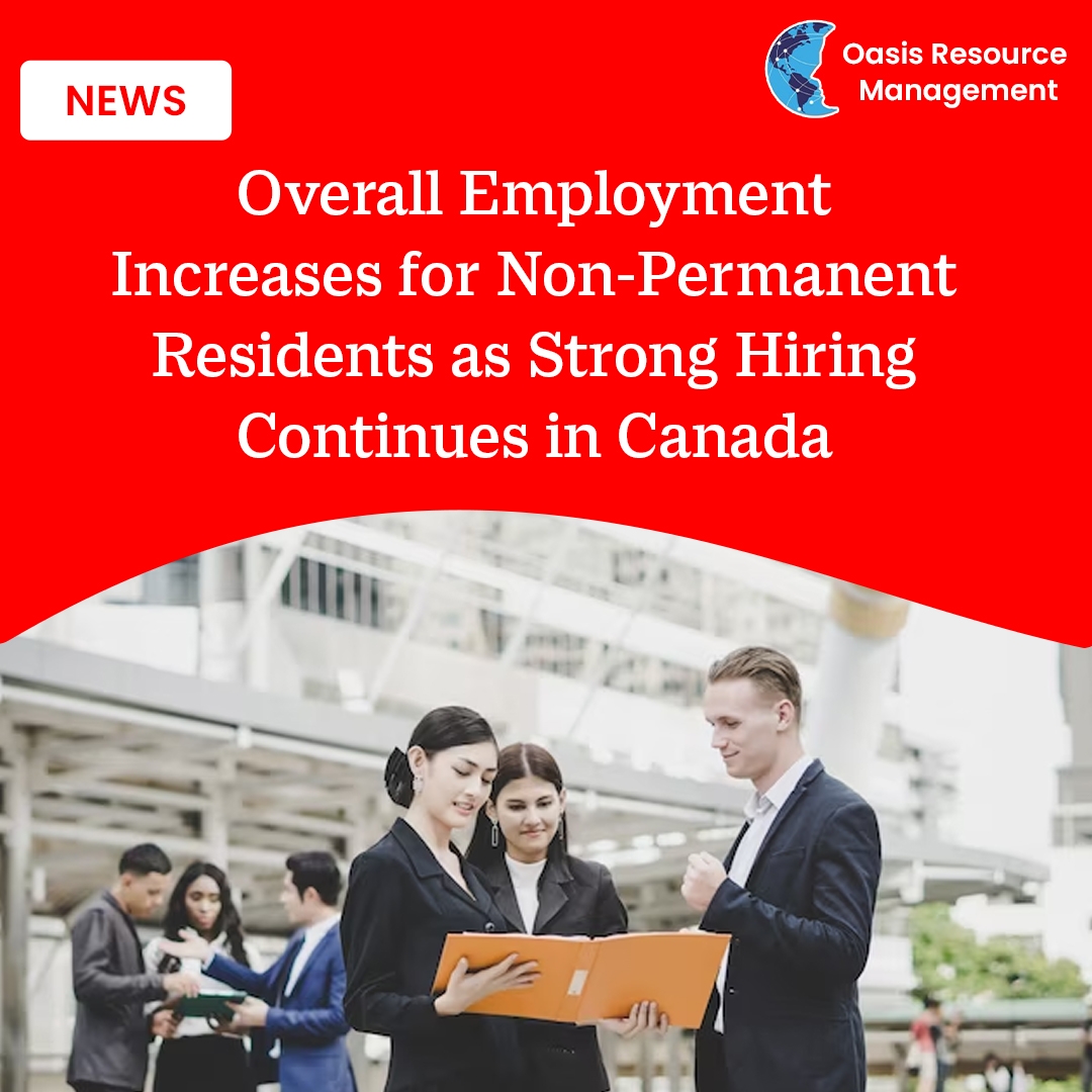 Overall Employment Increases for Non-Permanent Residents as Strong Hiring Continues in Canada