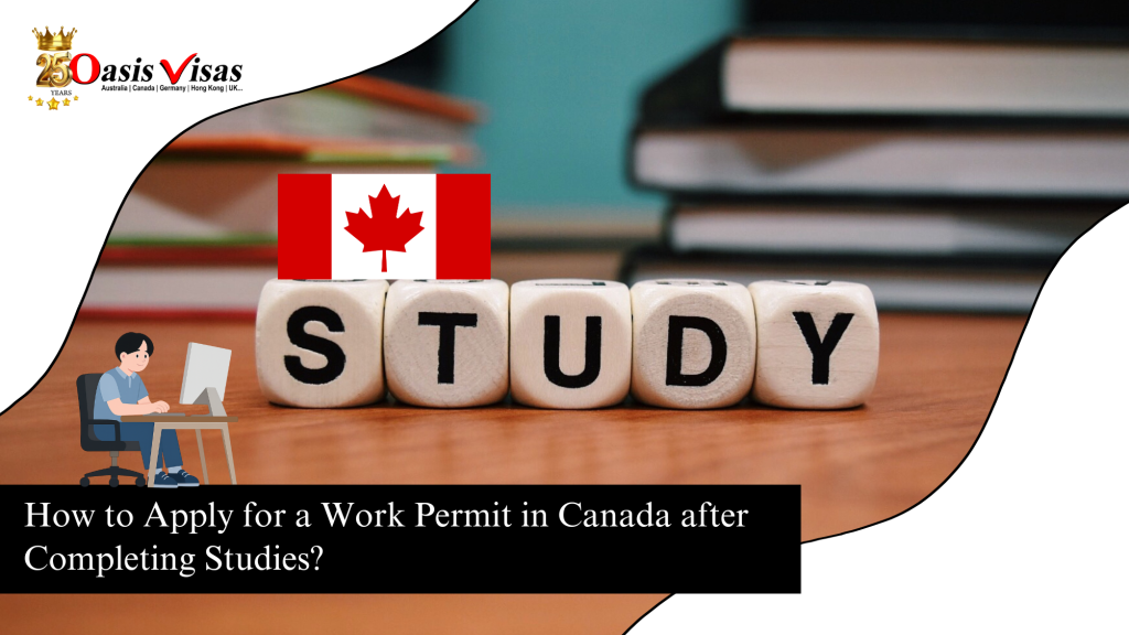 How to Apply for a Work Permit in Canada after Completing Studies?
