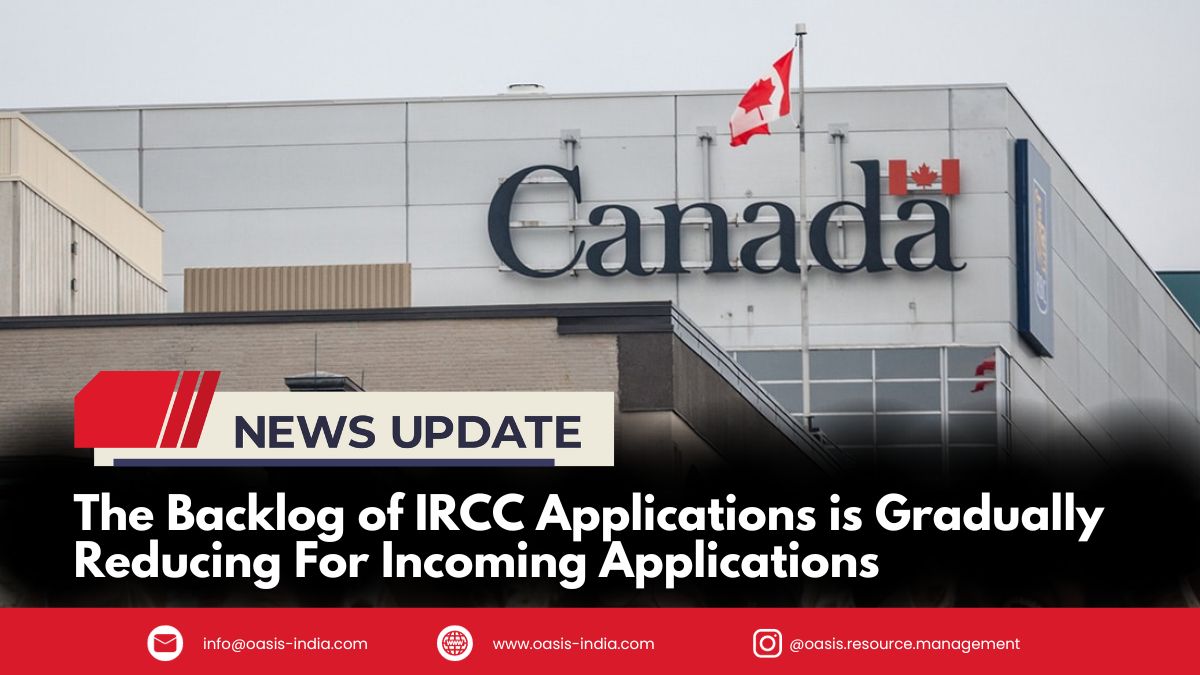 The Backlog Of IRCC Applications Is Gradually Reducing For Incoming Applications