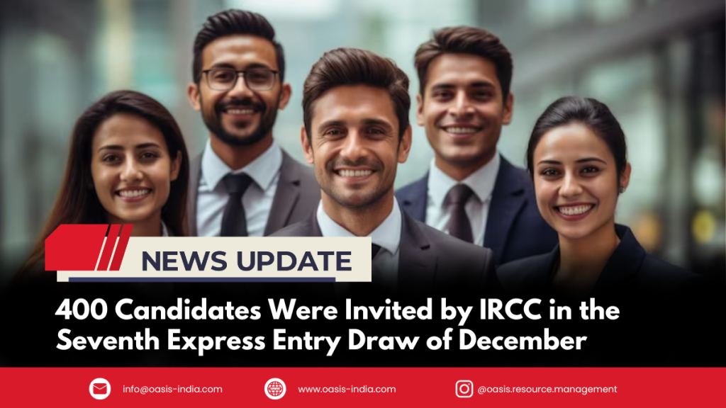 400 Candidates Were Invited by IRCC in the Seventh Express Entry Draw of December