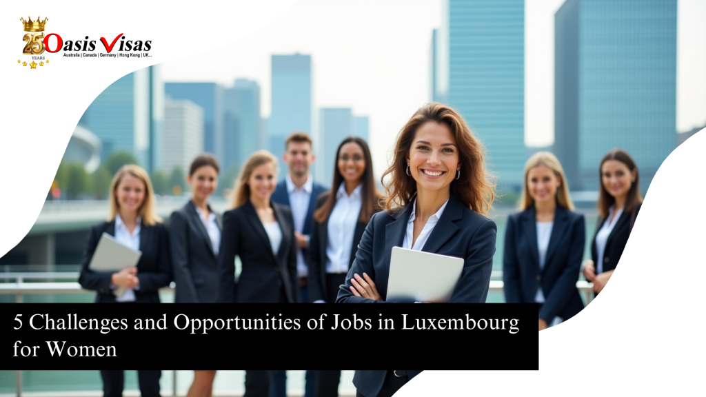5 Challenges and Opportunities of Jobs in Luxembourg for Women
