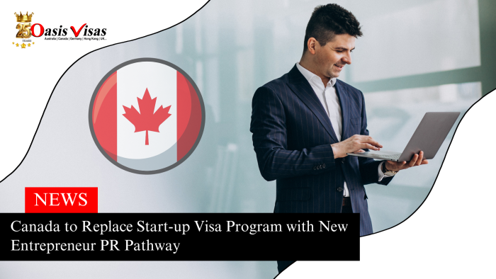 Canada to Replace Start-up Visa Program with New Entrepreneur PR Pathway