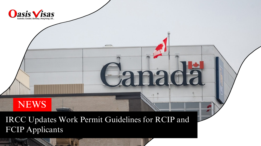 IRCC Updates Work Permit Guidelines for RCIP and FCIP Applicants