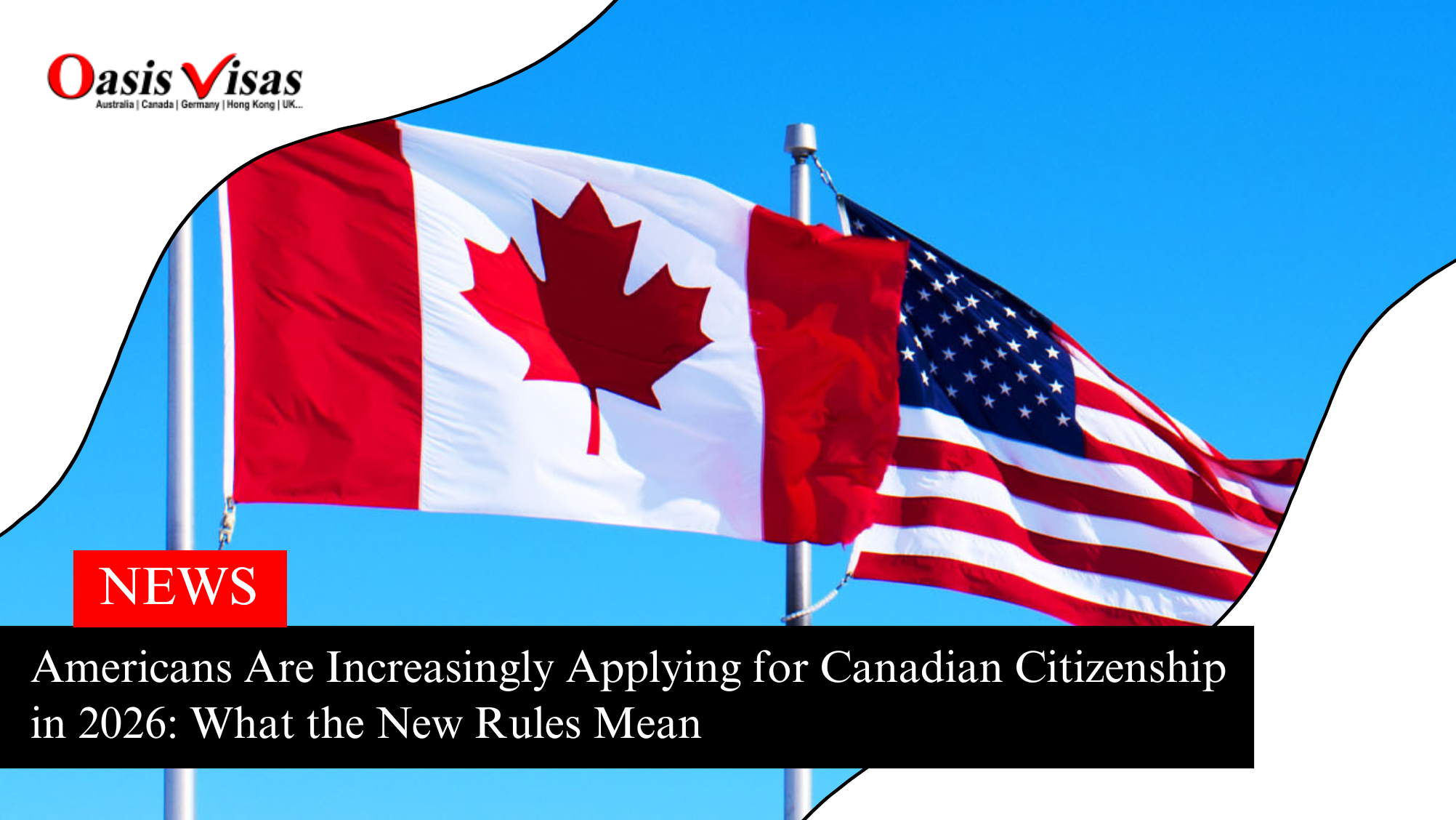 Americans Are Increasingly Applying for Canadian Citizenship in 2026: What the New Rules Mean
