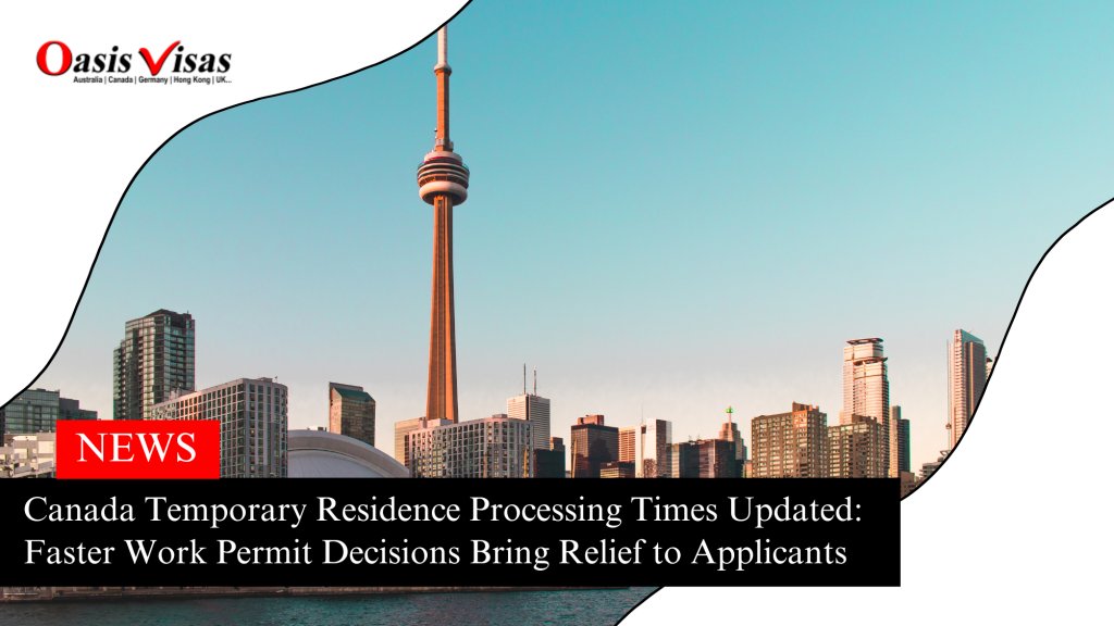 Canada Temporary Residence Processing Times Updated: Faster Work Permit Decisions Bring Relief to Applicants
